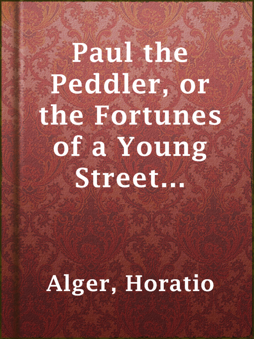 Title details for Paul the Peddler, or the Fortunes of a Young Street Merchant by Horatio Alger - Available